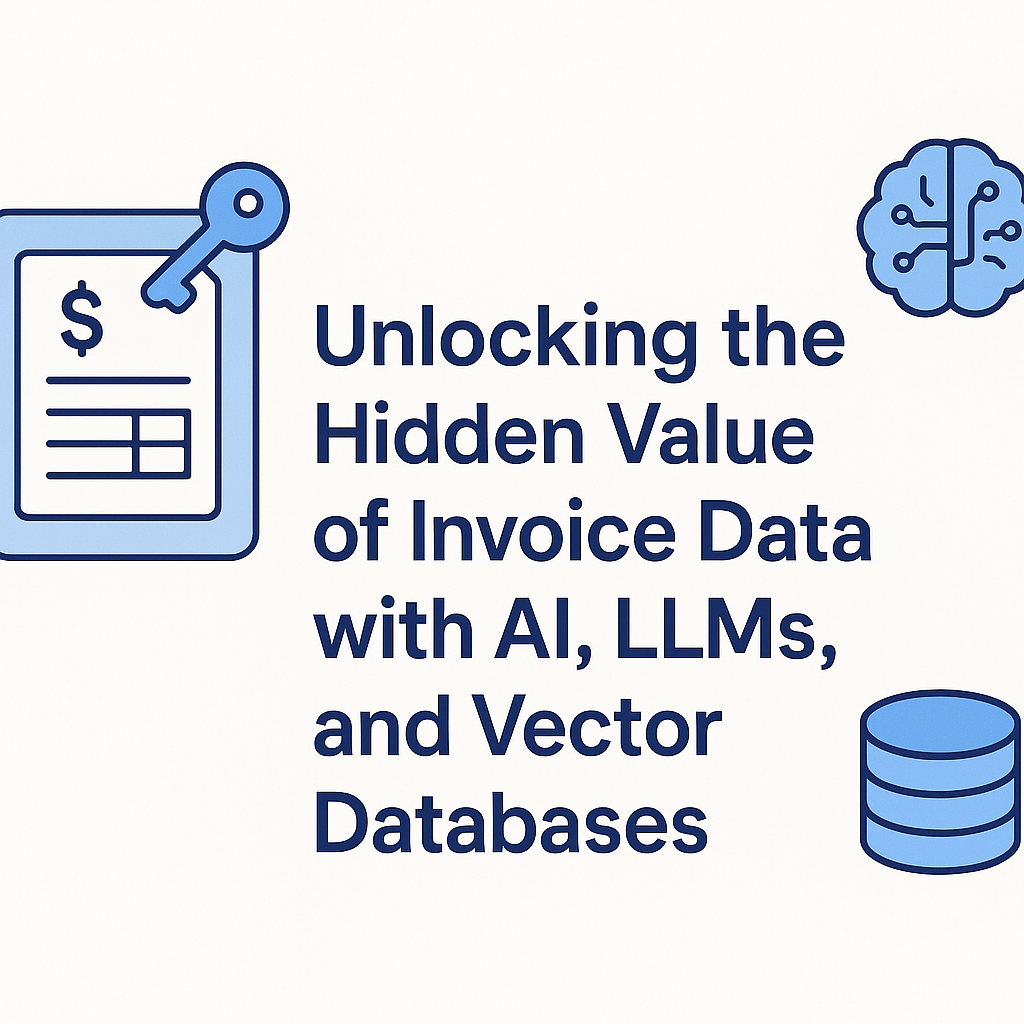 Unlocking the Hidden Value of Invoice Data with AI, LLMs, and Vector Databases